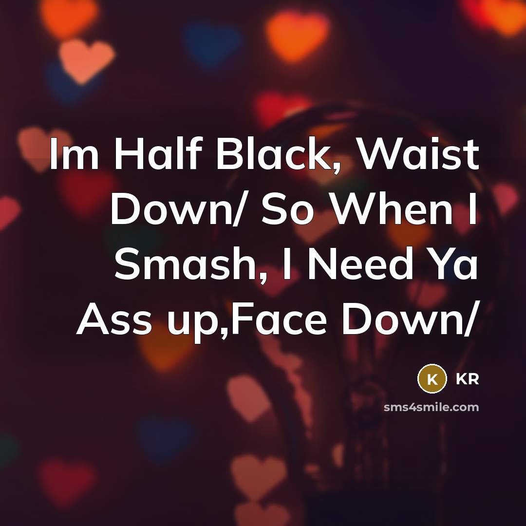 “Im Half Black, Waist Down/ So When I Smash, I…” quote by KR