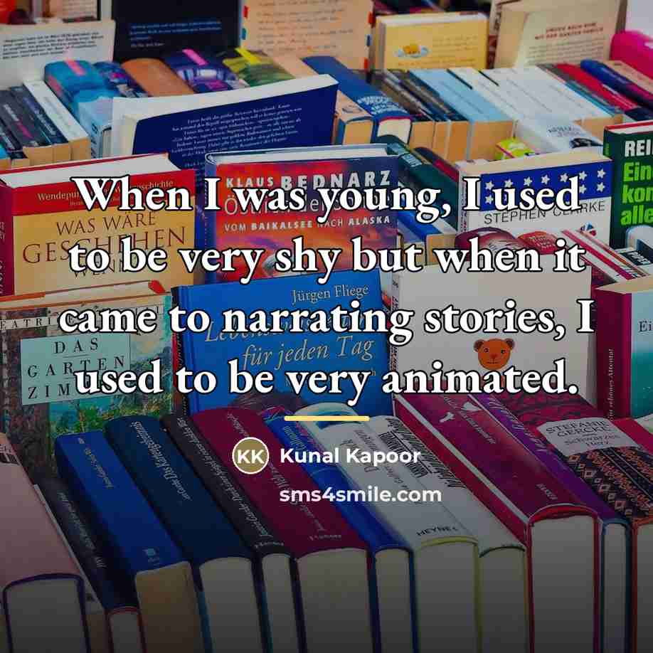 “When I was young, I used to be very shy…” quote by Kunal Kapoor