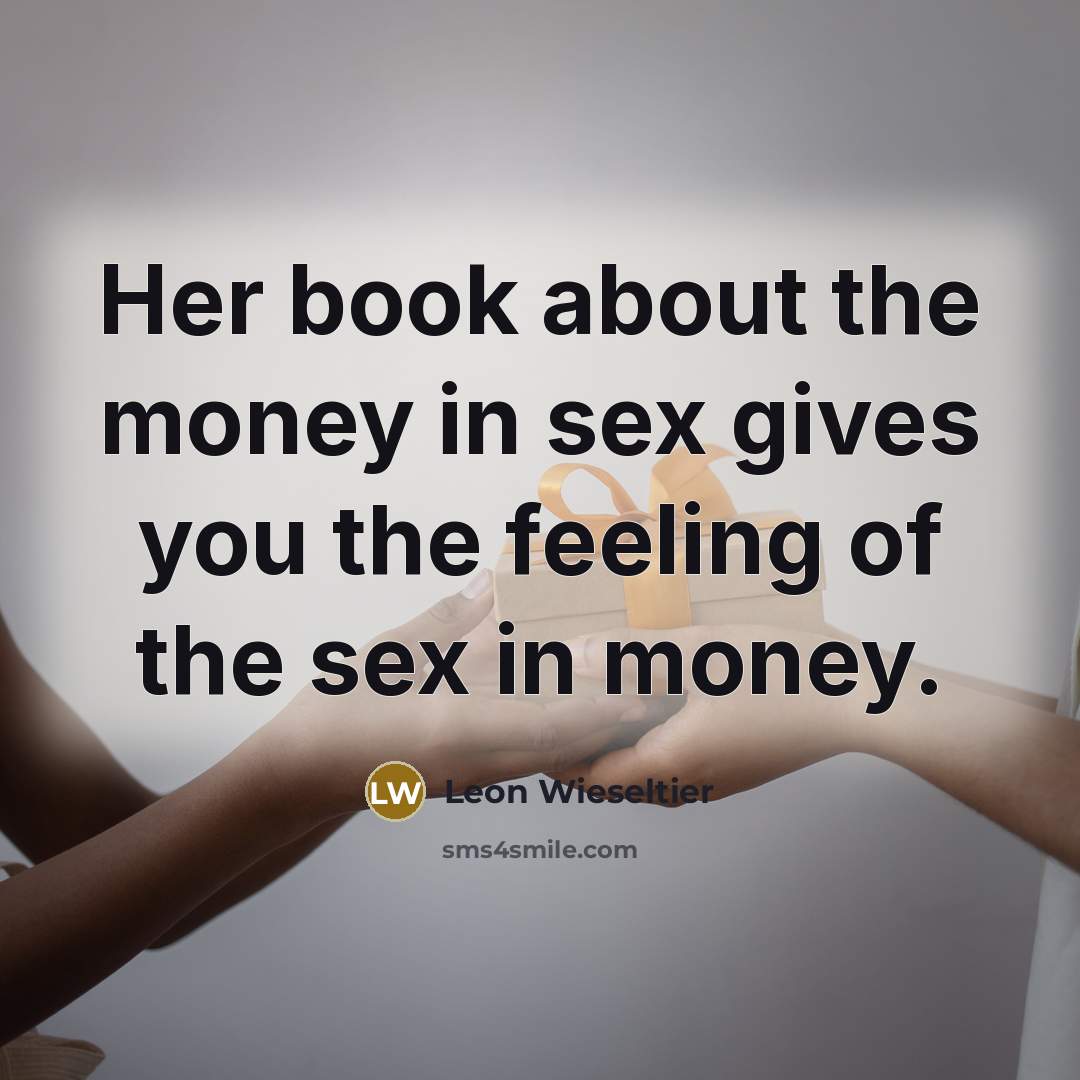 “Her book about the money in sex gives you the…” quote by Leon Wieseltier