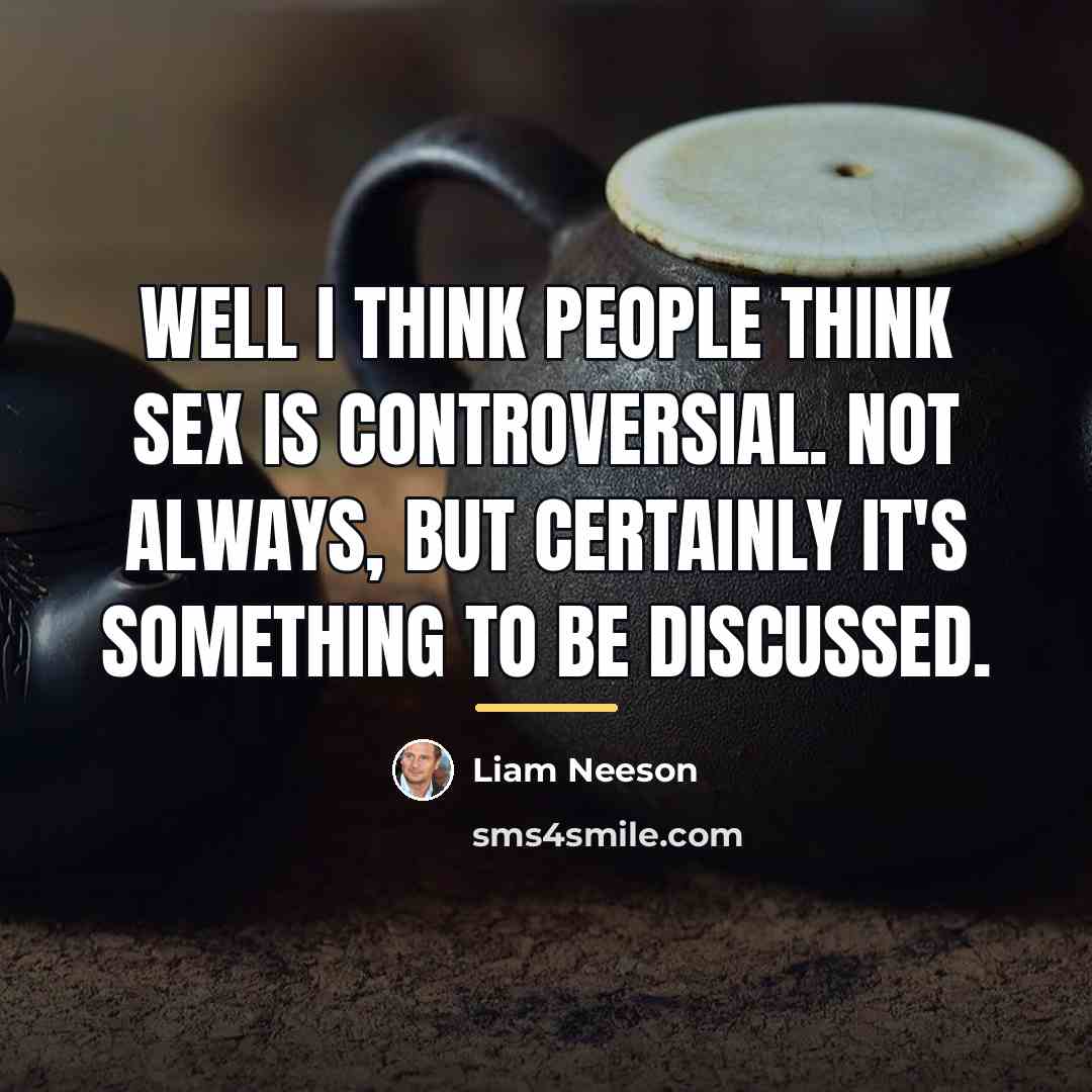“Well I think people think sex is controversial. Not always,…” quote by Liam Neeson