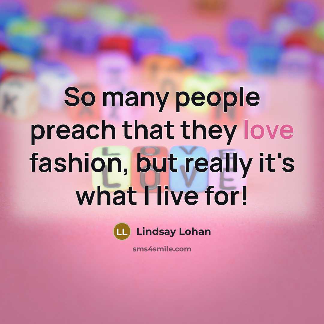 “So many people preach that they love fashion, but really…” quote by Lindsay Lohan