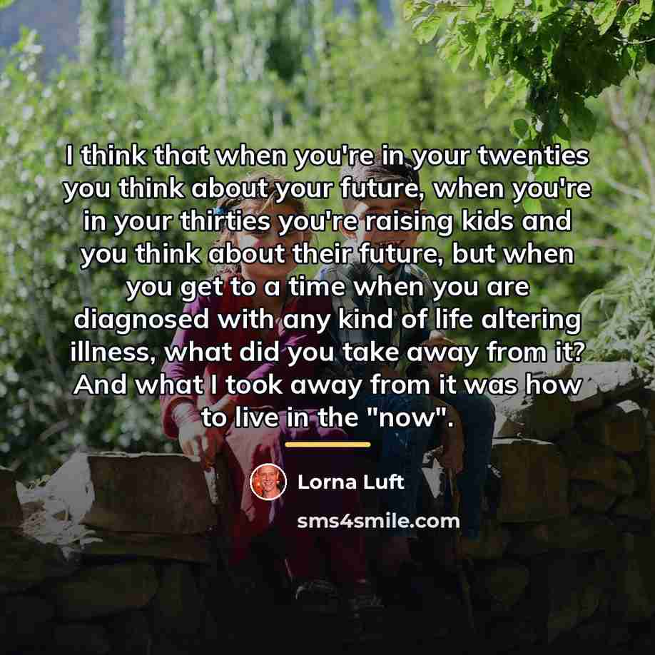 “I think that when you're in your twenties you think…” quote by Lorna Luft