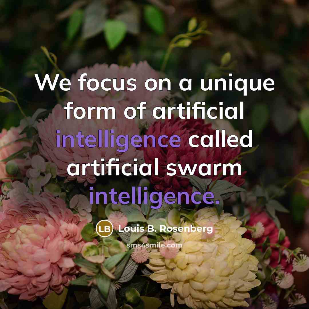 “We focus on a unique form of artificial intelligence called…” quote by Louis B. Rosenberg