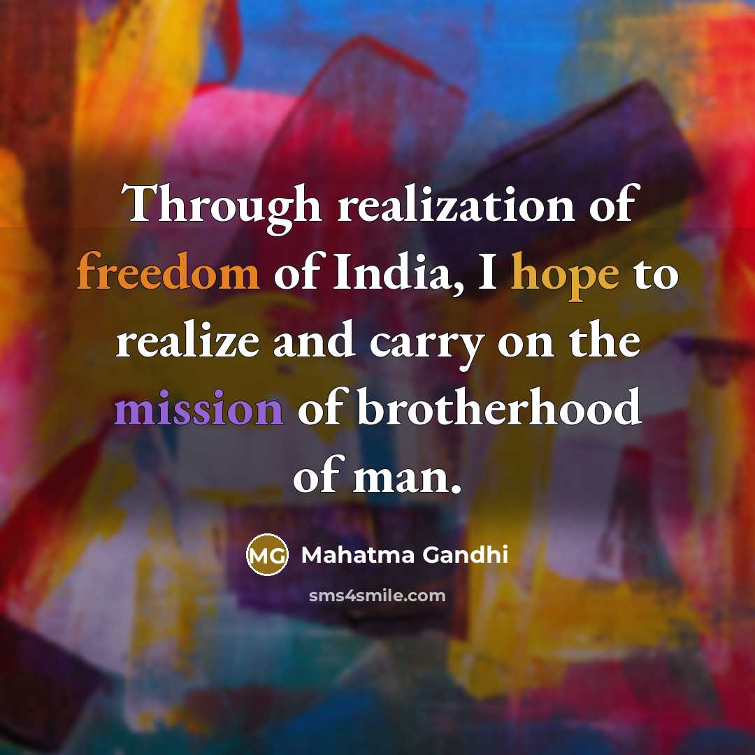 “Through realization of freedom of India, I hope to realize…” quote by Mahatma Gandhi