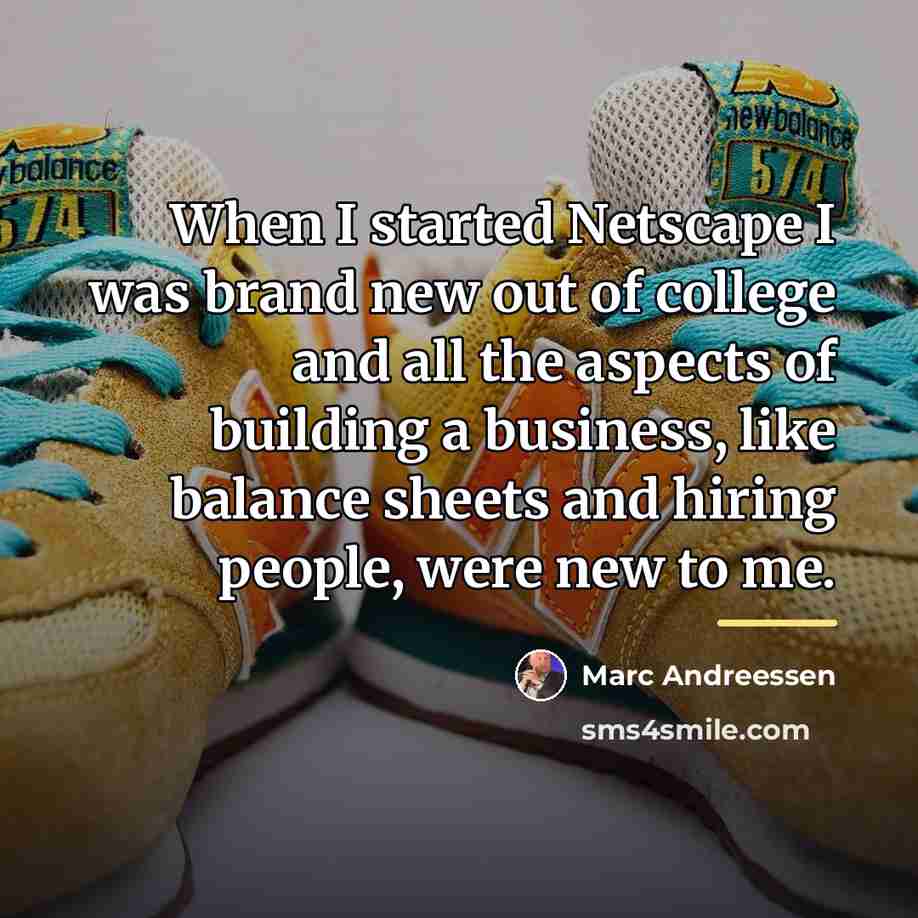 “When I started Netscape I was brand new out of…” quote by Marc Andreessen