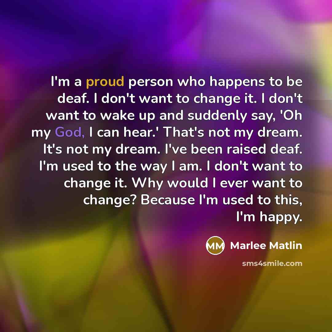 “I'm a proud person who happens to be deaf. I…” quote by Marlee Matlin