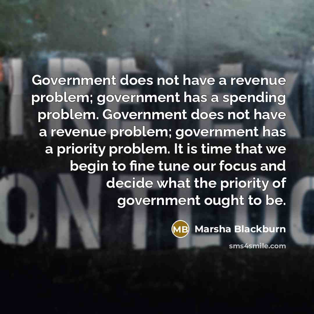 “Government does not have a revenue problem; government has a…” quote by Marsha Blackburn