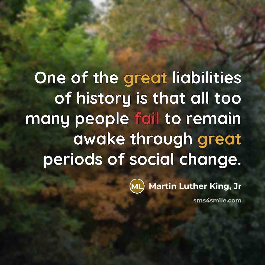 “One of the great liabilities of history is that all…” quote by Martin Luther King, Jr