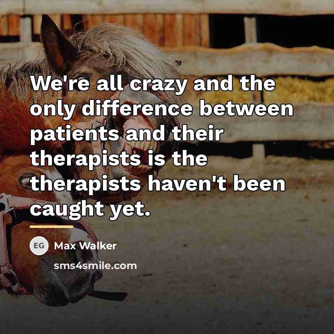 “We're all crazy and the only difference between patients and…” quote by Max Walker