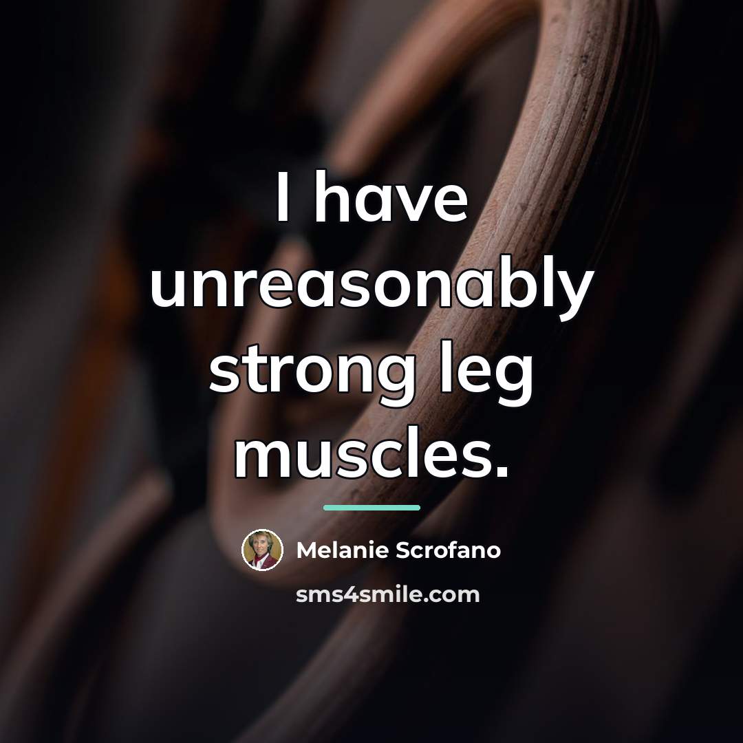 “I have unreasonably strong leg muscles.…” quote by Melanie Scrofano