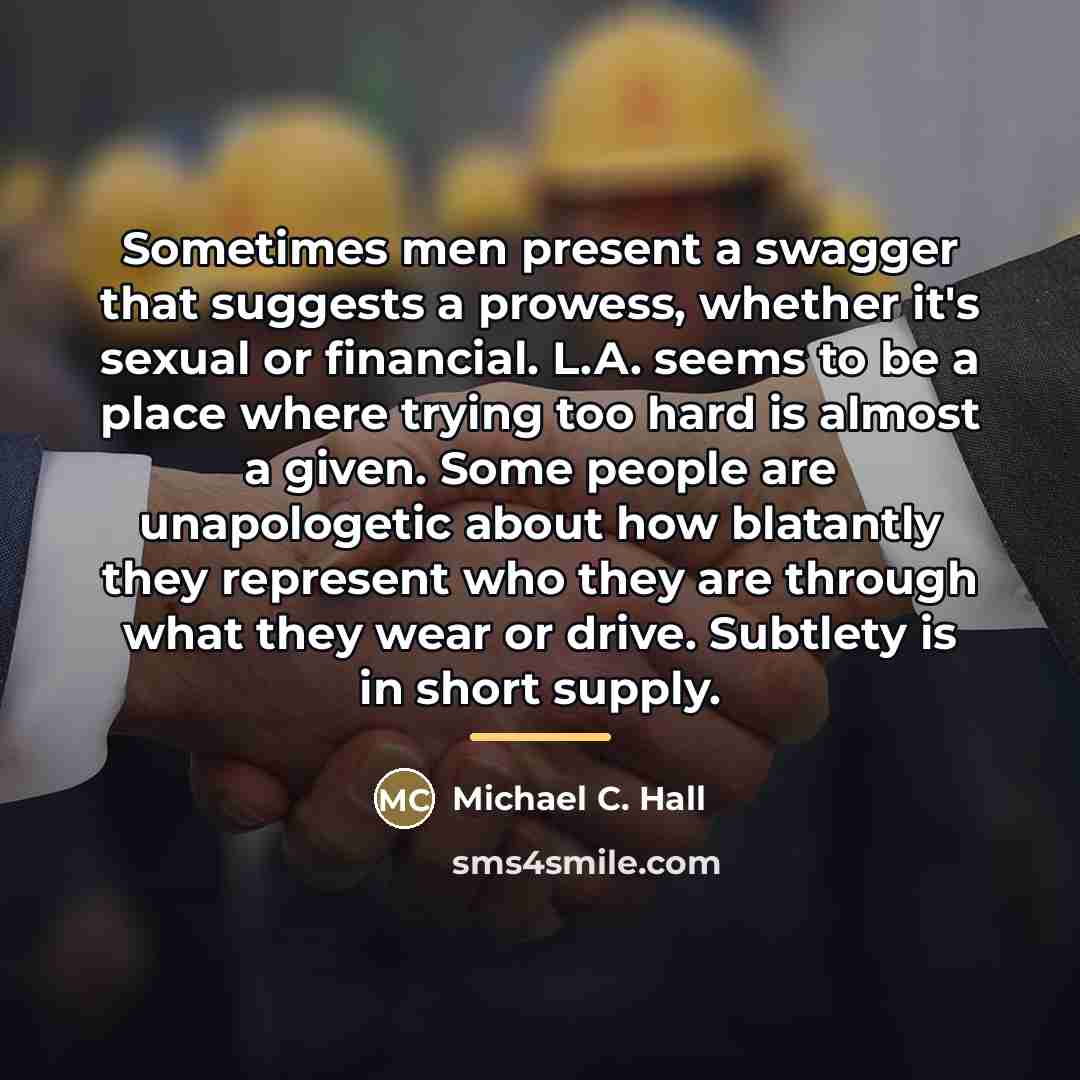 “Sometimes men present a swagger that suggests a prowess, whether…” quote by Michael C. Hall
