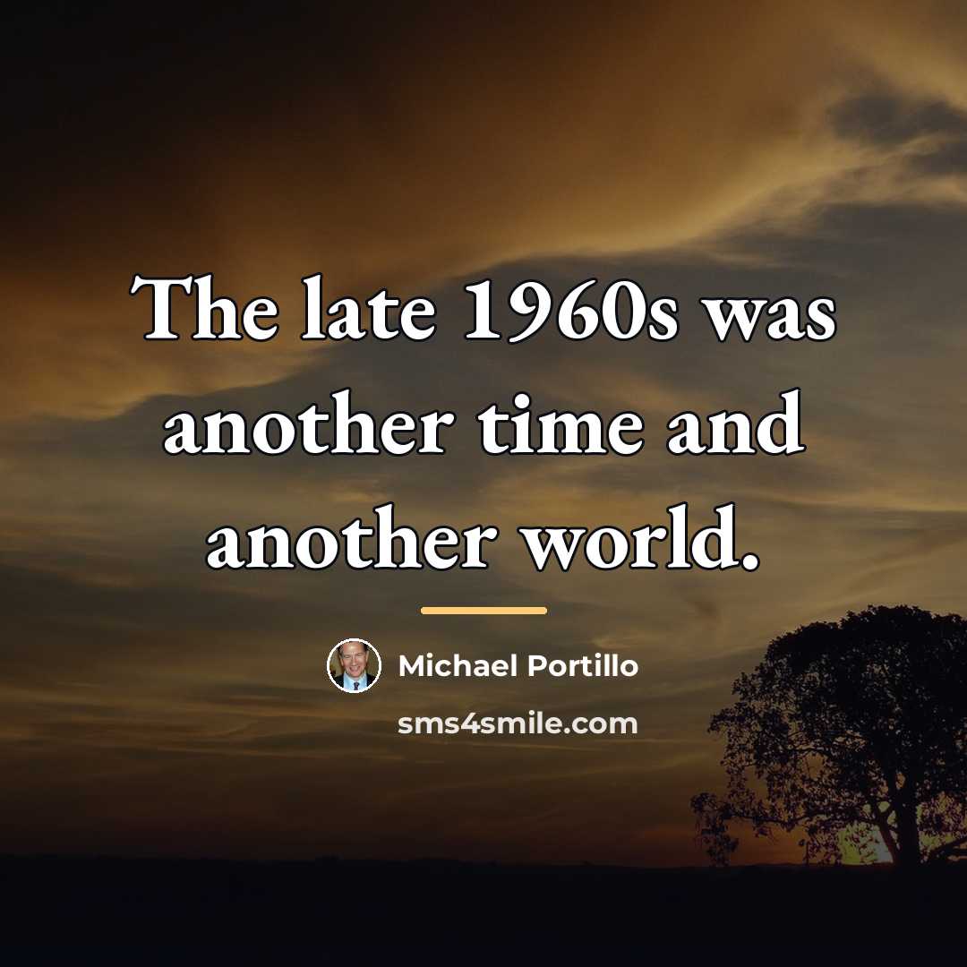 “The late 1960s was another time and another world.…” quote by Michael Portillo