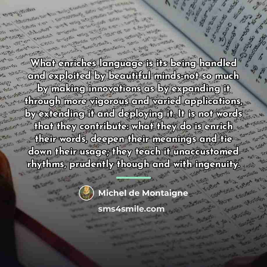 “What enriches language is its being handled and exploited by…” quote by Michel de Montaigne