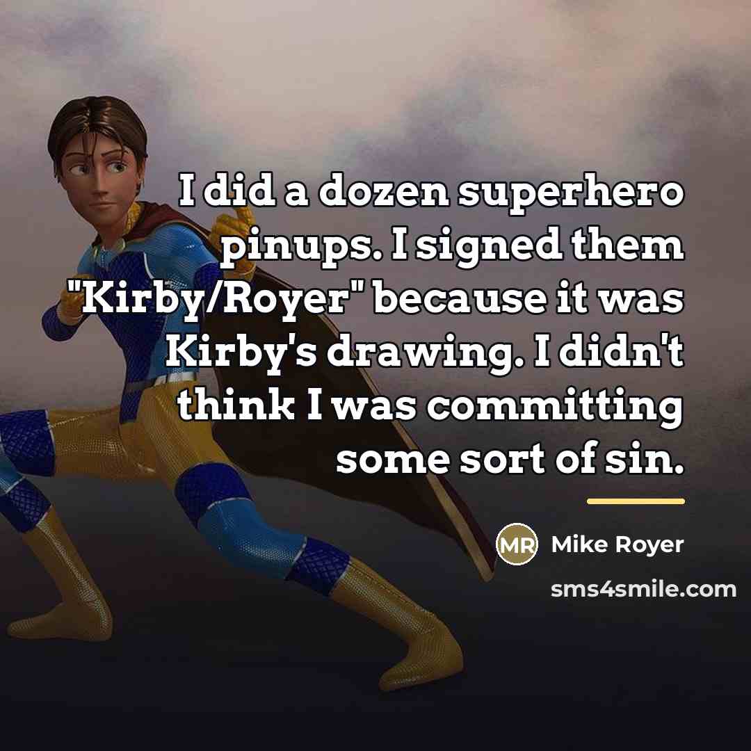 “I did a dozen superhero pinups. I signed them "Kirby/Royer"…” quote by Mike Royer