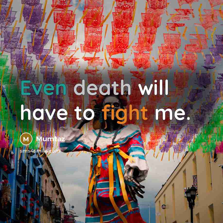 “Even death will have to fight me.…” quote by Mumtaz