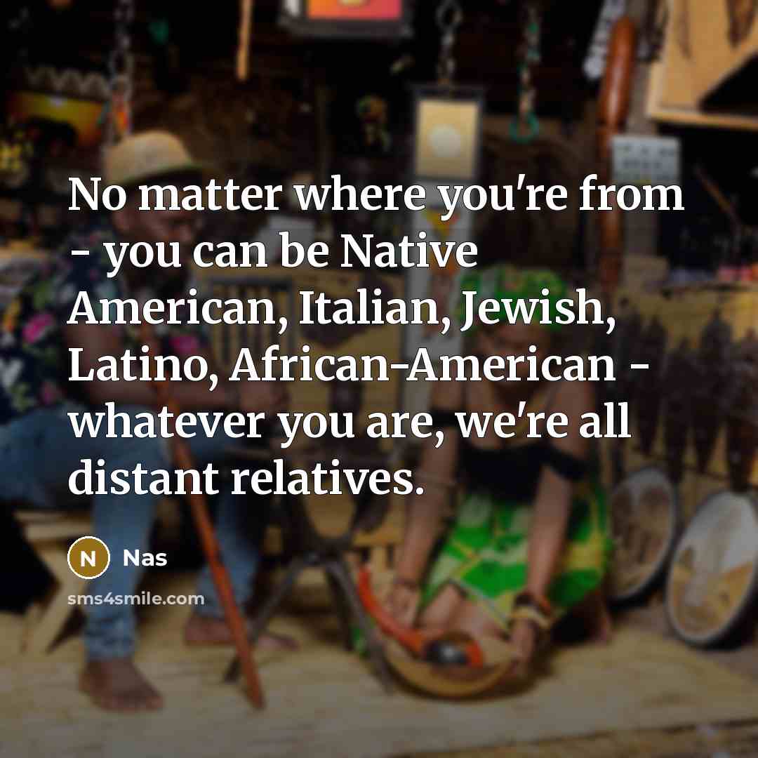 “No matter where you're from - you can be Native…” quote by Nas