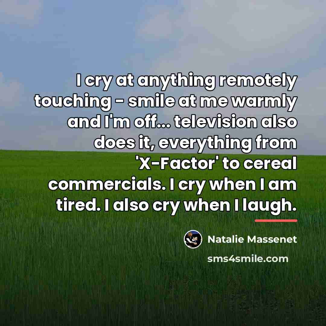 “I cry at anything remotely touching - smile at me…” quote by Natalie Massenet