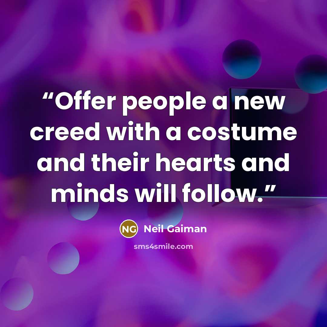 “Offer people a new creed with a costume and their hearts and minds will follow.” quote by Neil Gaiman