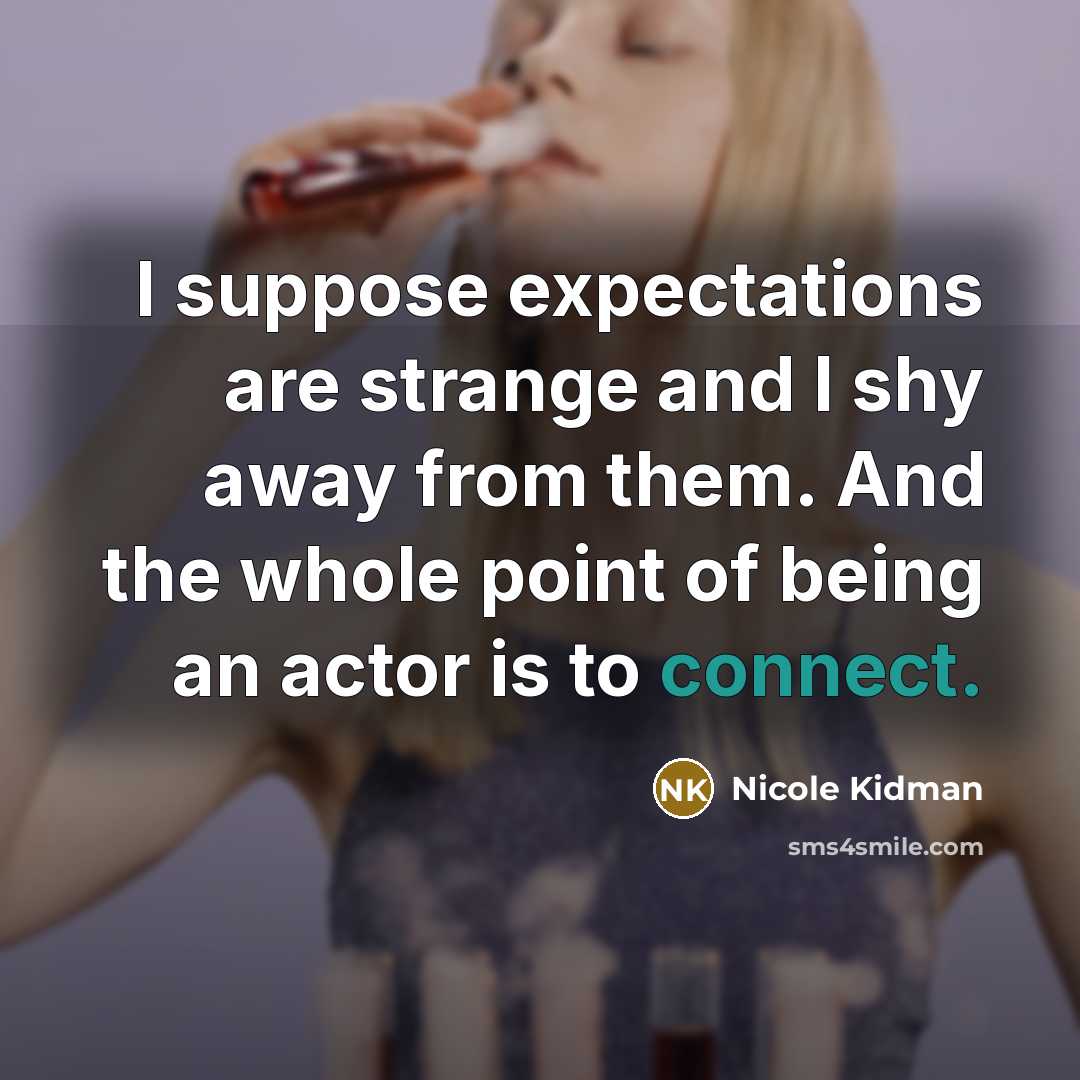“I suppose expectations are strange and I shy away from…” quote by Nicole Kidman