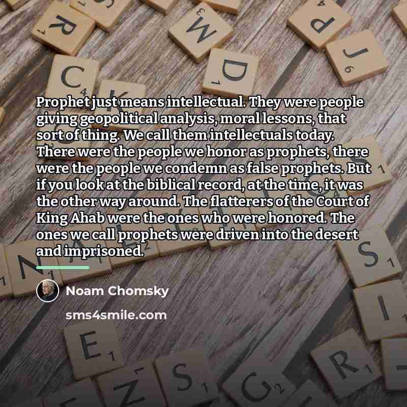 “Prophet just means intellectual. They were people giving geopolitical analysis,…” quote by Noam Chomsky