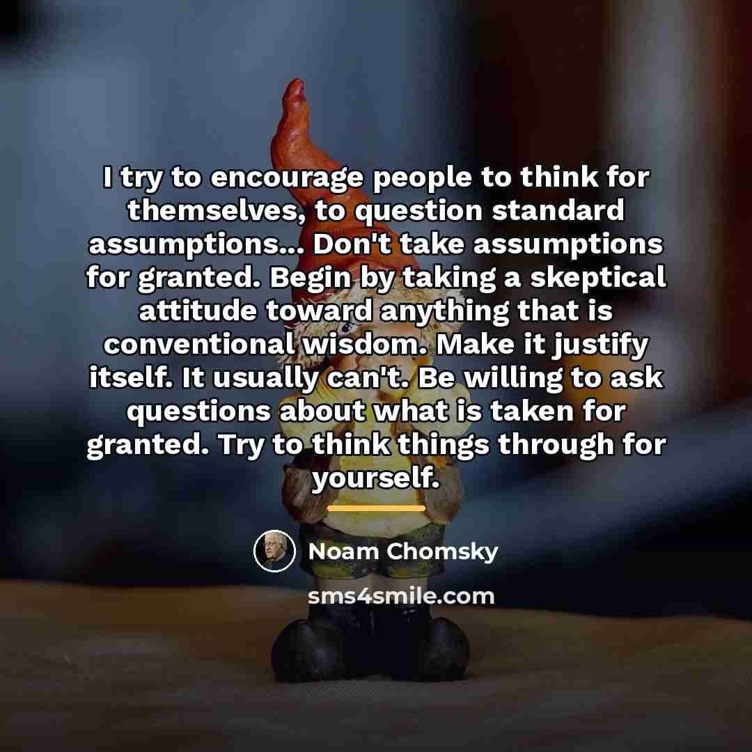 “I try to encourage people to think for themselves, to…” quote by Noam Chomsky