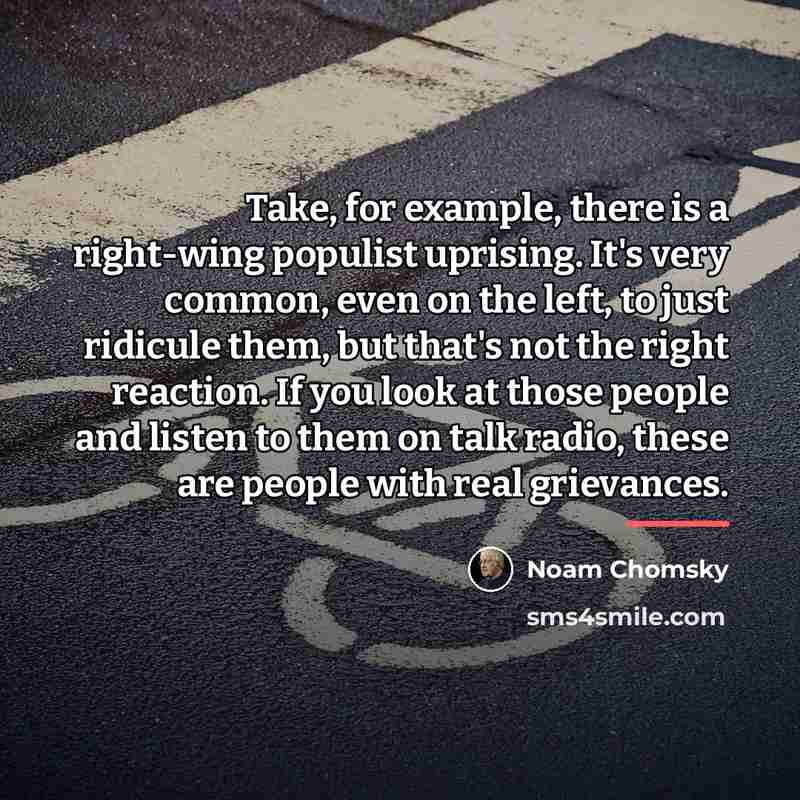 “Take, for example, there is a right-wing populist uprising. It's…” quote by Noam Chomsky