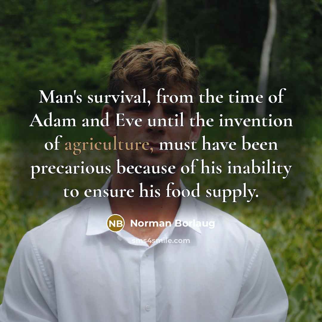 “Man's survival, from the time of Adam and Eve until…” quote by Norman Borlaug