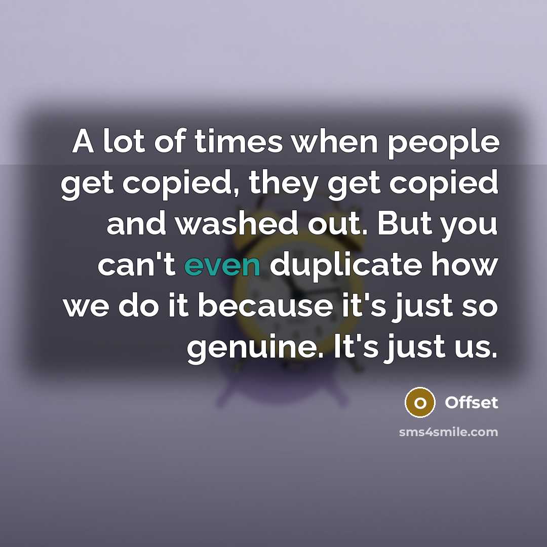 “A lot of times when people get copied, they get…” quote by Offset