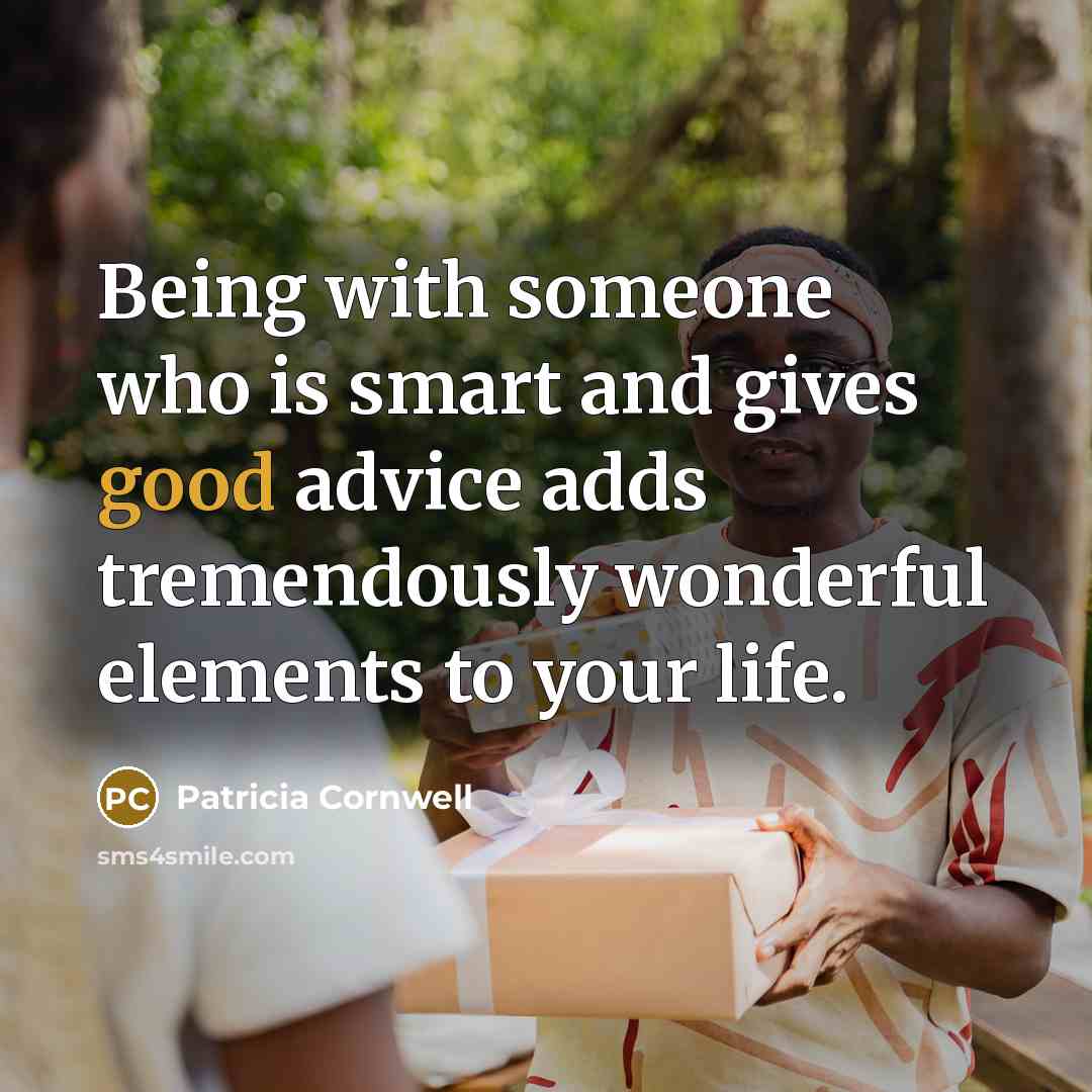 “Being with someone who is smart and gives good advice…” quote by Patricia Cornwell