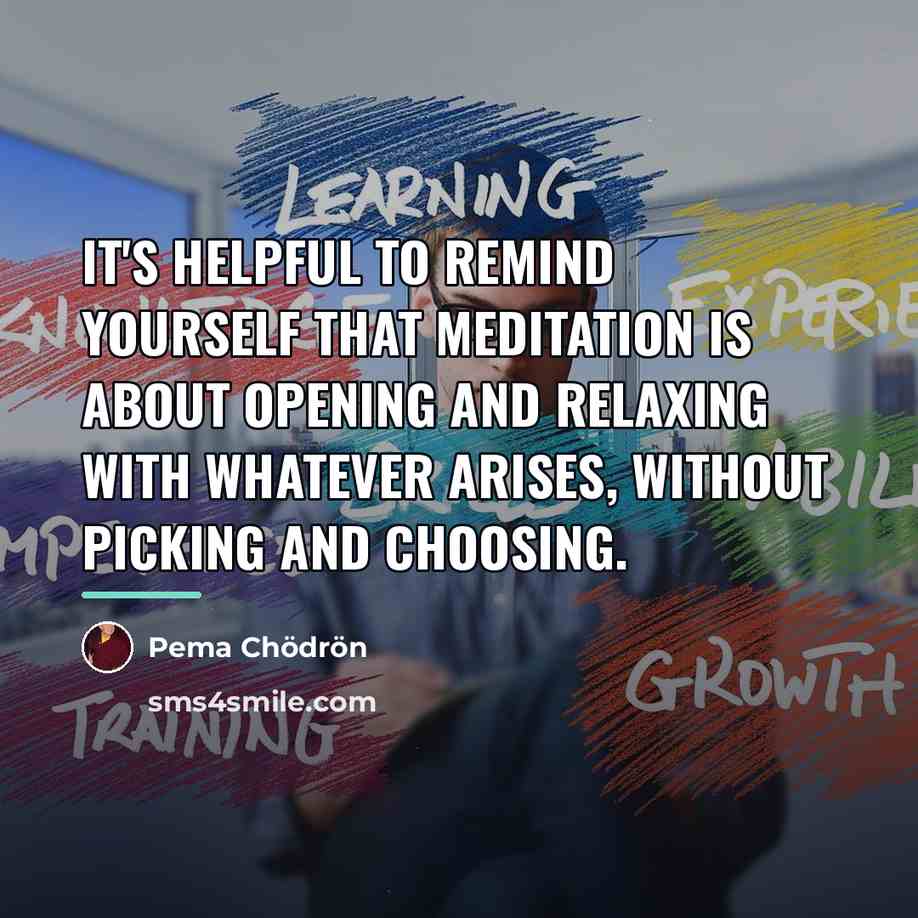 “It's helpful to remind yourself that meditation is about opening…” quote by Pema Chodron