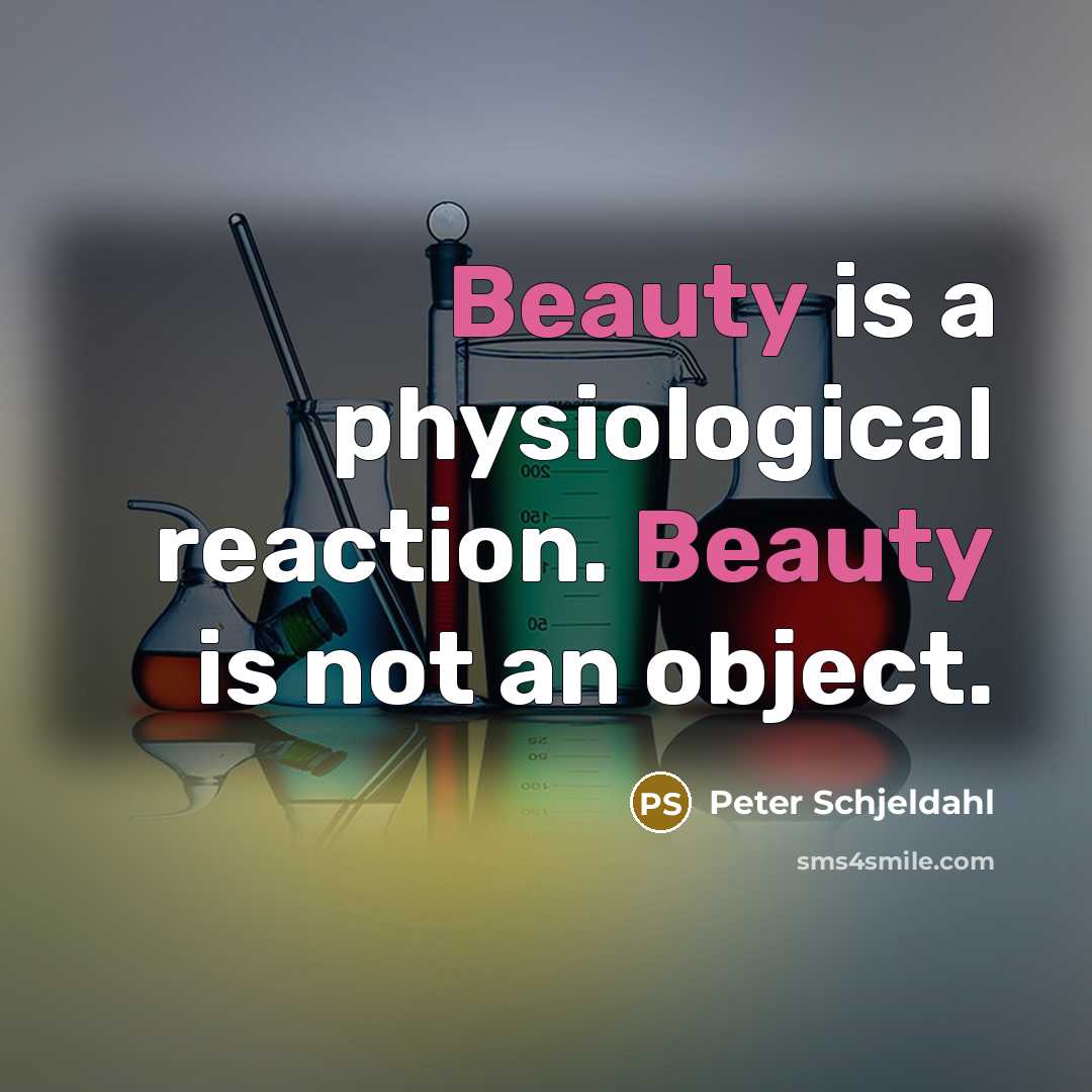 “Beauty is a physiological reaction. Beauty is not an object.…” quote by Peter Schjeldahl