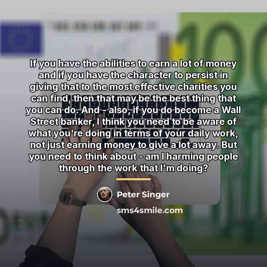 “If you have the abilities to earn a lot of…” quote by Peter Singer