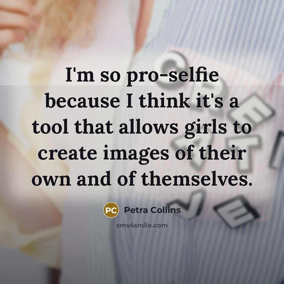 “I'm so pro-selfie because I think it's a tool that…” quote by Petra Collins