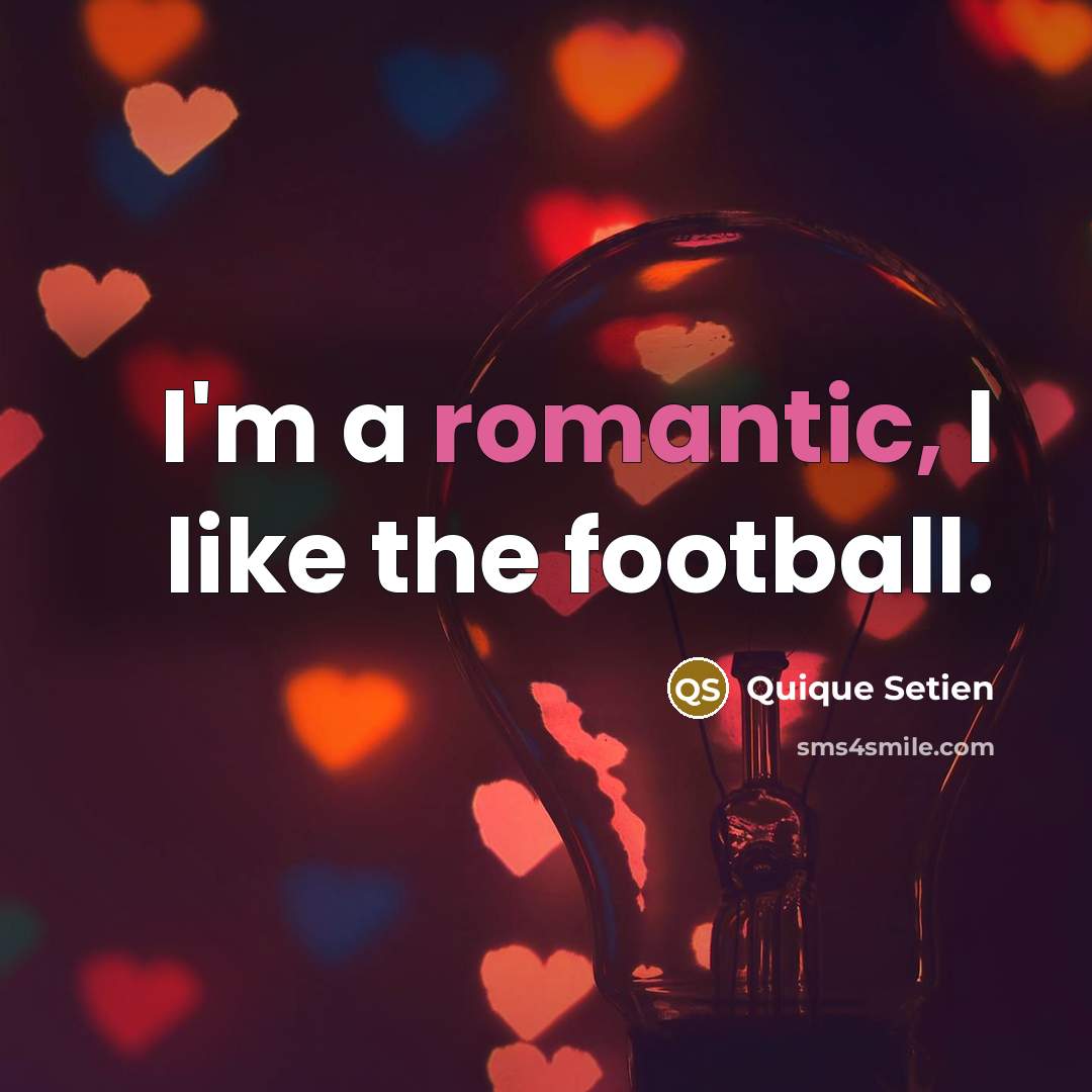 “I'm a romantic, I like the football.…” quote by Quique Setien
