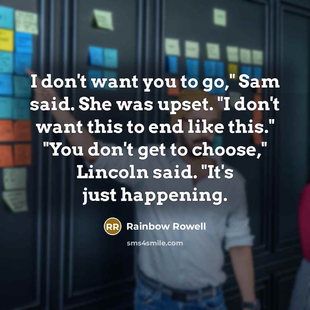 “I don't want you to go," Sam said. She was…” quote by Rainbow Rowell