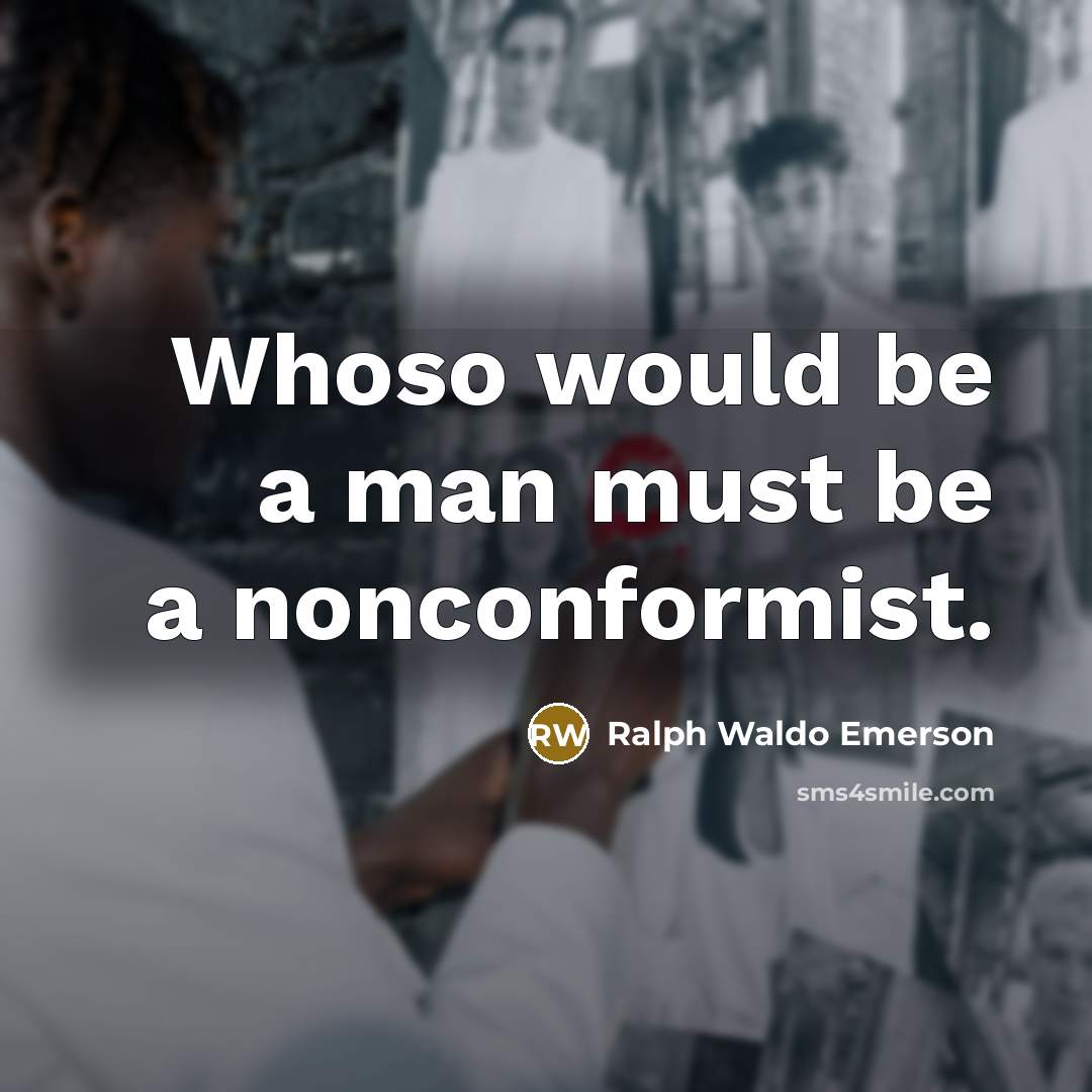 “Whoso would be a man must be a nonconformist.…” quote by Ralph Waldo Emerson