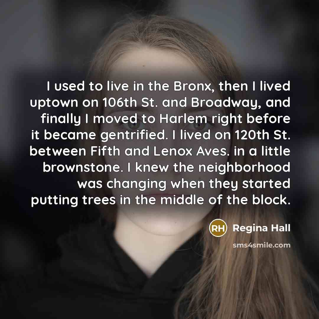 “I used to live in the Bronx, then I lived…” quote by Regina Hall