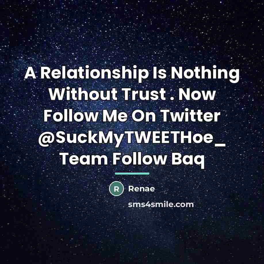 “A Relationship Is Nothing Without Trust . Now Follow Me…” quote by Renae
