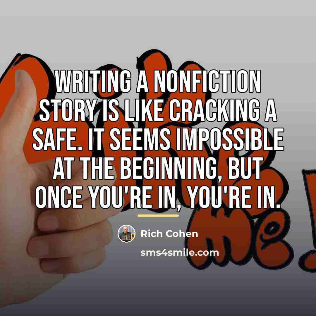 “Writing a nonfiction story is like cracking a safe. It…” quote by Rich Cohen