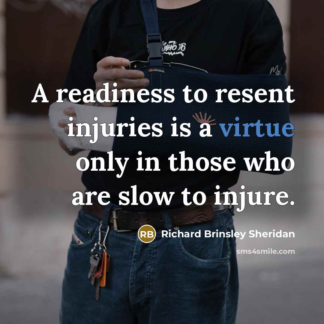 “A readiness to resent injuries is a virtue only in…” quote by Richard Brinsley Sheridan