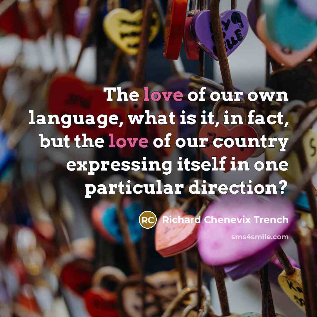 “The love of our own language, what is it, in…” quote by Richard Chenevix Trench