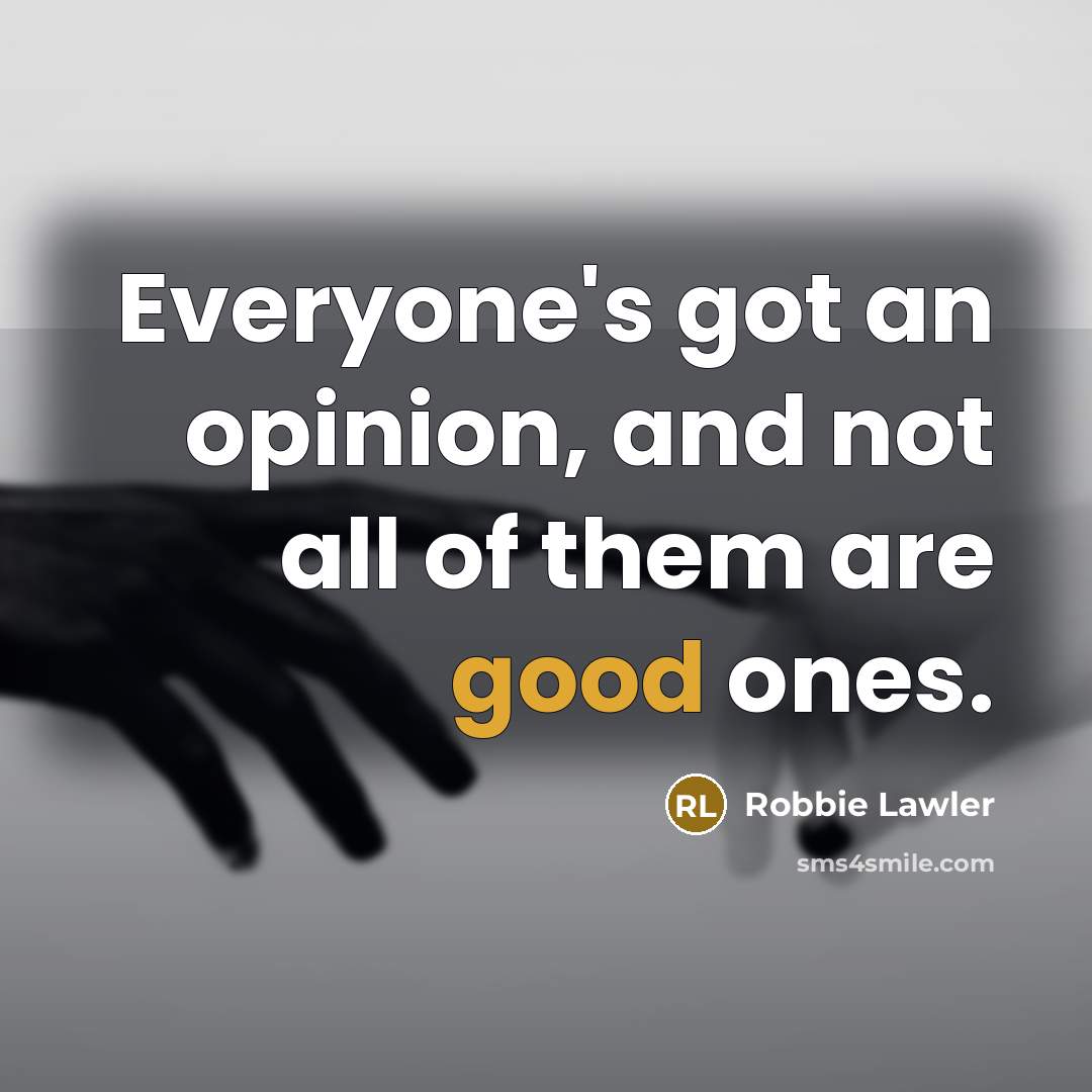 “Everyone's got an opinion, and not all of them are…” quote by Robbie Lawler
