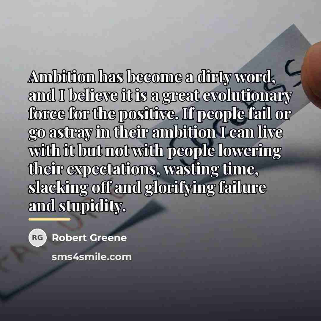 “Ambition has become a dirty word, and I believe it…” quote by Robert Greene