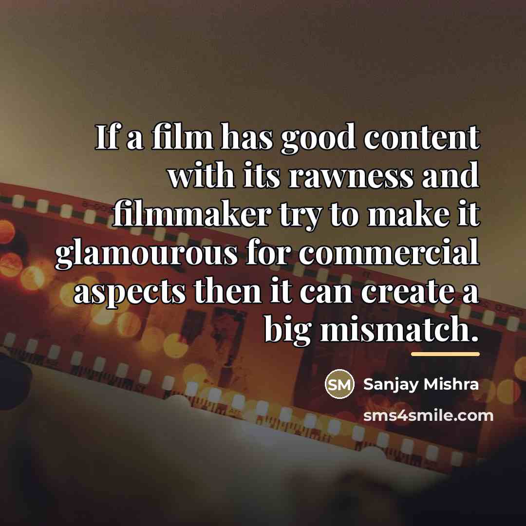 “If a film has good content with its rawness and…” quote by Sanjay Mishra