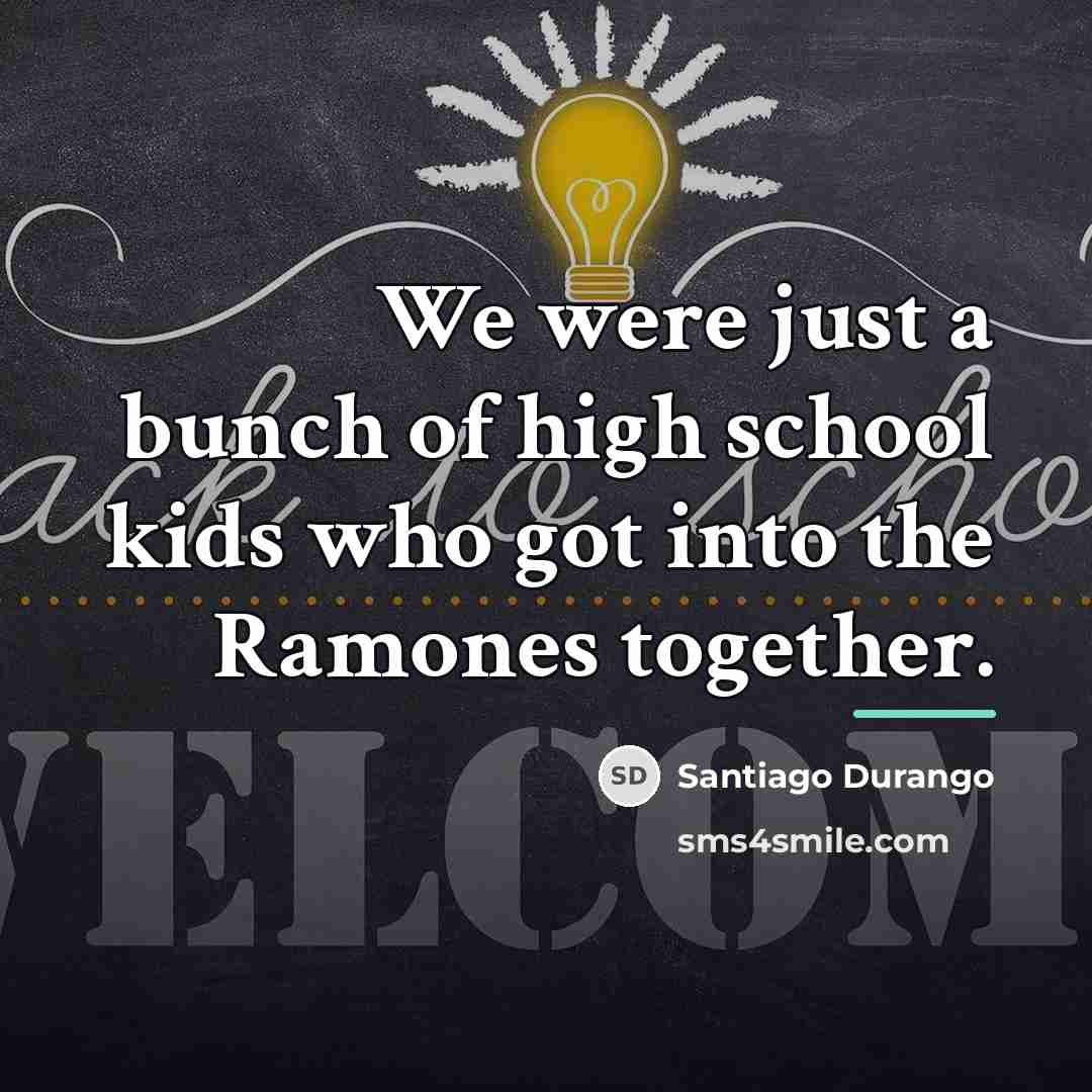 “We were just a bunch of high school kids who…” quote by Santiago Durango