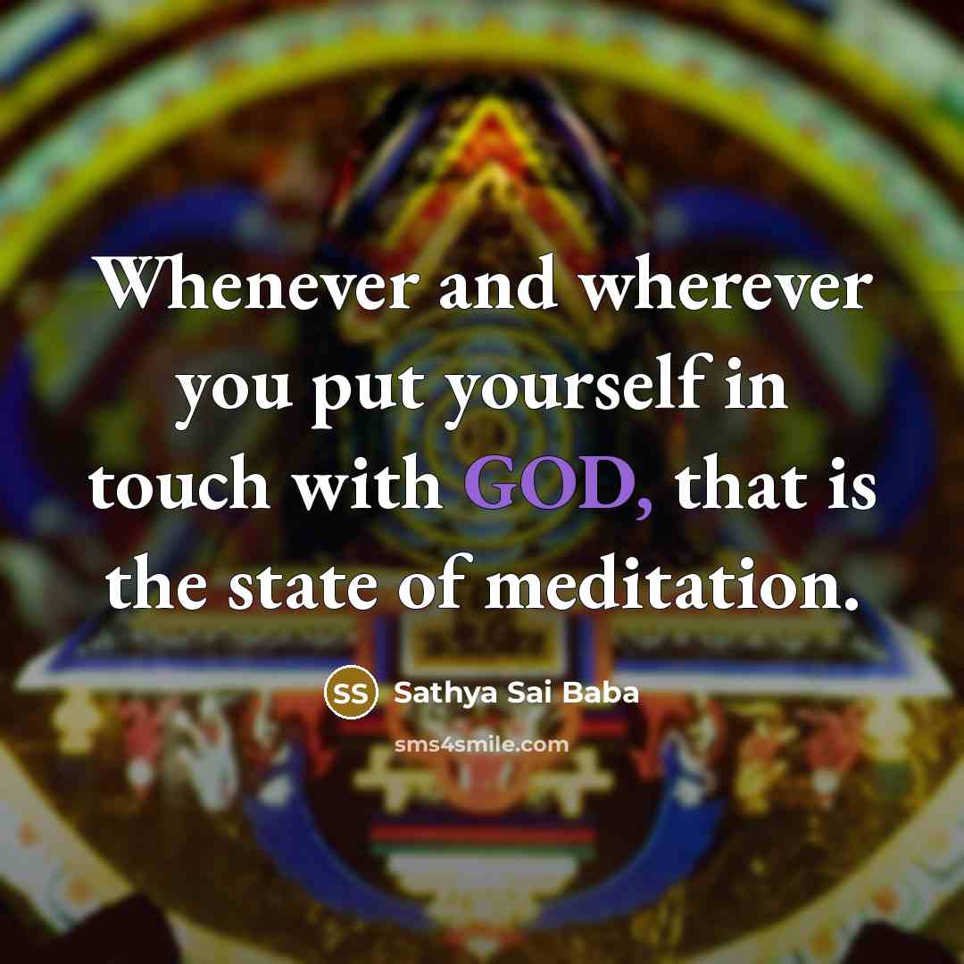 “Whenever and wherever you put yourself in touch with GOD,…” quote by Sathya Sai Baba