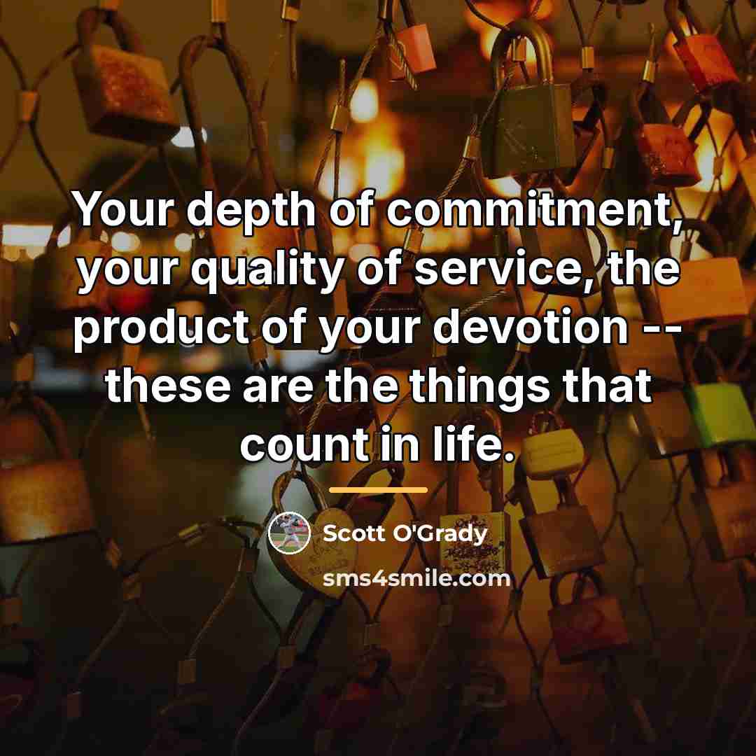 “Your depth of commitment, your quality of service, the product…” quote by Scott O'Grady