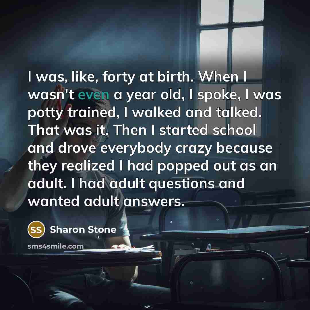 “I was, like, forty at birth. When I wasn't even…” quote by Sharon Stone