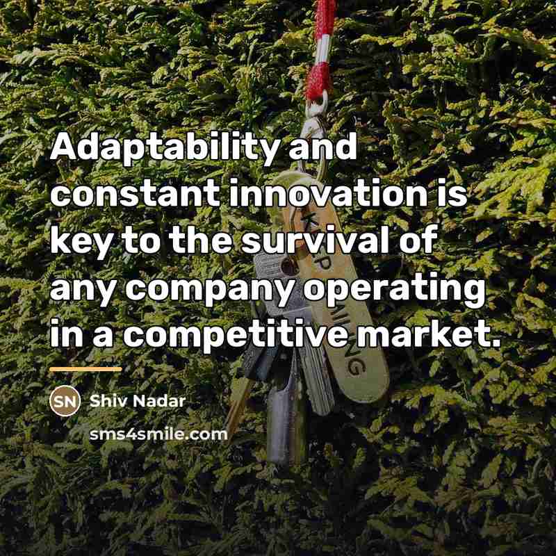 “Adaptability and constant innovation is key to the survival of…” quote by Shiv Nadar