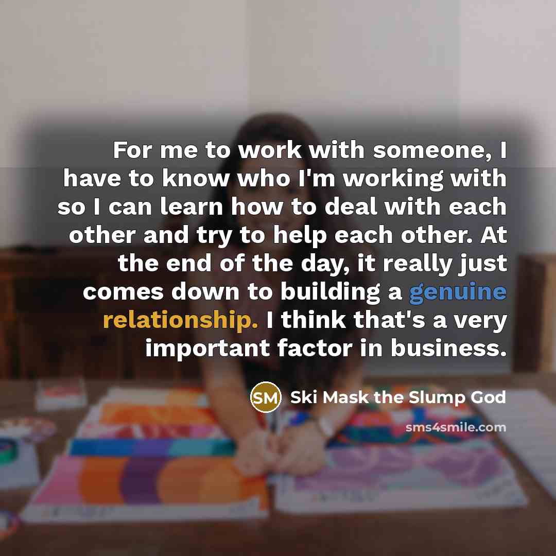 “For me to work with someone, I have to know…” quote by Ski Mask the Slump God